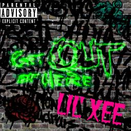 Get Out Of Here By Lil' Xee (@XeeLil)