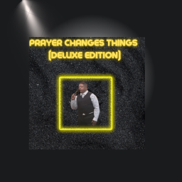 Prayer changes things ( deluxe edition)