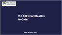 What are the prerequisites for ISO 9001 Certification in Qatar?