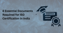 8 Essential Documents Required for ISO Certification in India